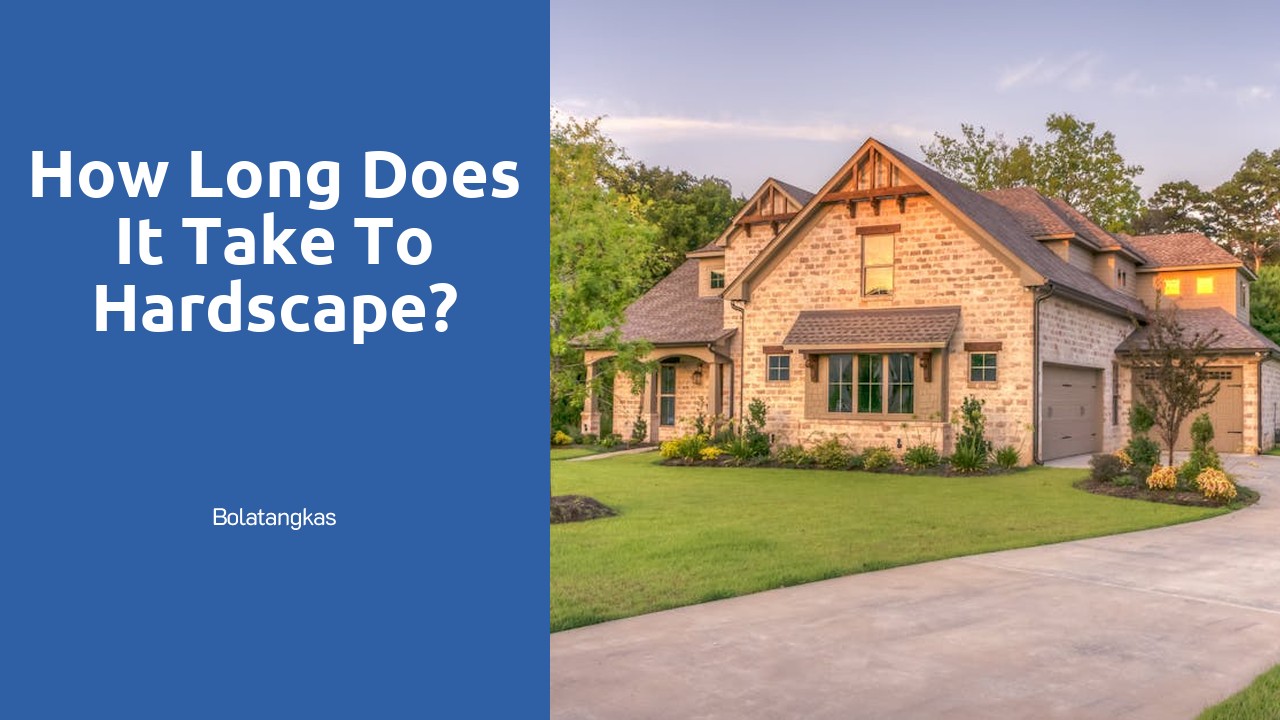 How long does it take to hardscape?